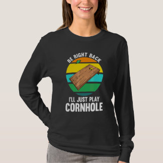 Be Right Back I'll Just Play Cornhole Cornhole Pla T-Shirt