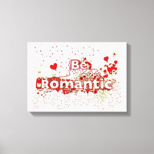 Be Romantic Funny Word Art Red Love Hearts Roses  Canvas Print