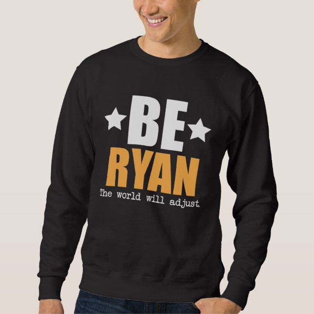 Be Ryan The World Will Adjust Sweatshirt (Front)