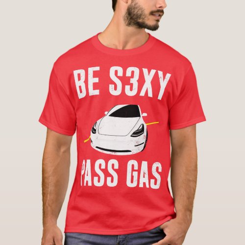 Be s3xy pass gas funny quote T_Shirt