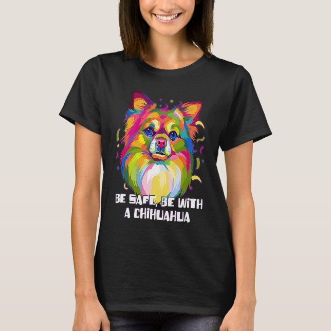 Be Safe Be with a Chihuahua  Chiwawa Humor Toy Bre T-Shirt (Front)
