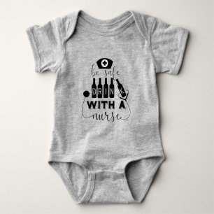Be Safe Drink With A Nurse Baby Bodysuit