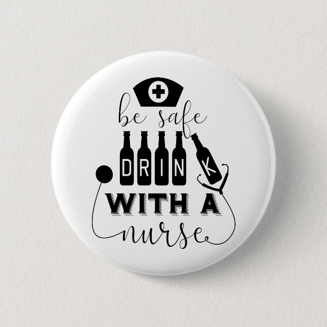 Be Safe Drink With A Nurse Button (Front)