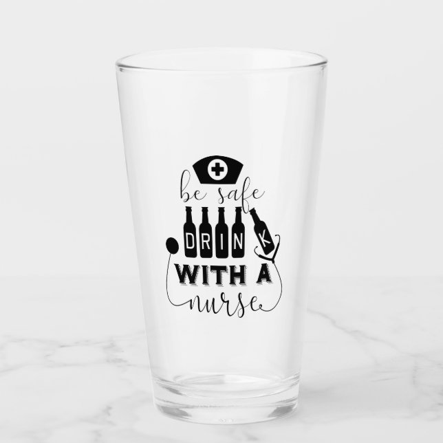 Be Safe Drink With A Nurse Glass (Front)