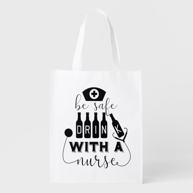 Be Safe Drink With A Nurse Grocery Bag (Front)