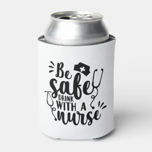 Be Safe Drink With A Nurse Sticker Can Cooler