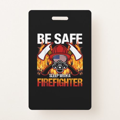 Be Safe Sleep With A Firefighter Badge
