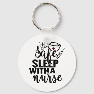 Be Safe Sleep With A Nurse - funny nurse gift Keychain