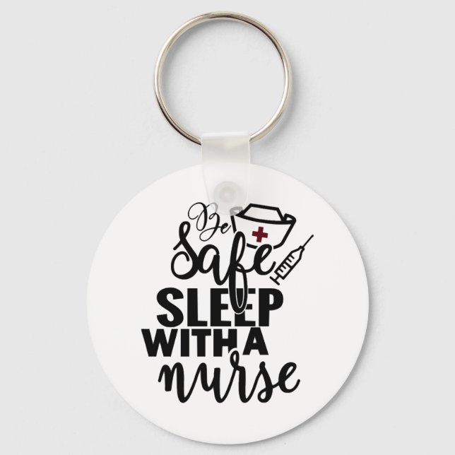 Be Safe Sleep With A Nurse - funny nurse gift Keychain (Front)