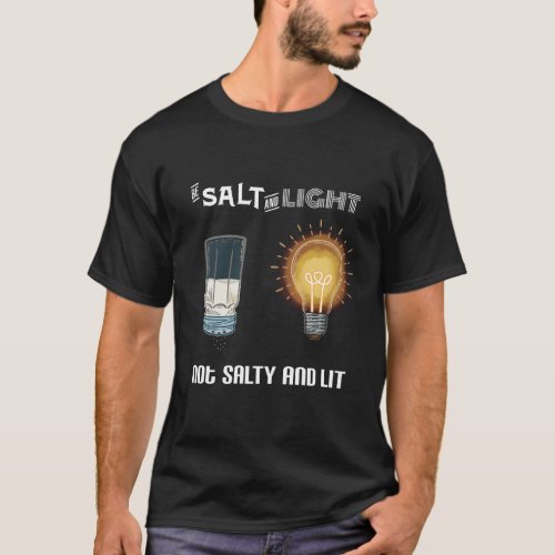 Be Salt and Light Not Salty and Lit _ Mens Shirt