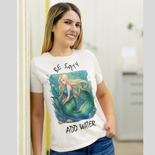 Be Salty _ Add Water Mermaid  by BabeMonetArt T_Shirt