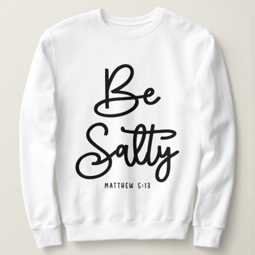 Be Salty Be Light Matthew 513 Christian Quote Sweatshirt