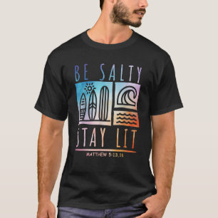 Be Salty Stay Lit Matthew 5 13 16 Jesus Christian  T-Shirt