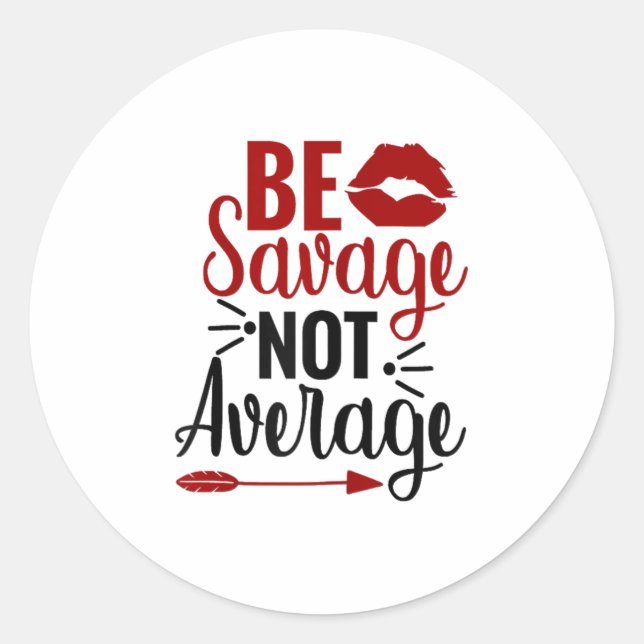 Be Savage Not Average  Classic Round Sticker (Front)