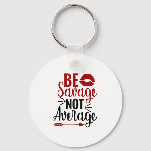 Be Savage Not Average  Keychain (Front)