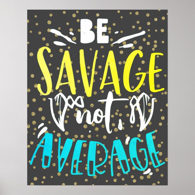 Be Savage Not Average Poster (Front)