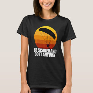 Be Scared And Do It Anyway  Women Paraglider Adven T-Shirt