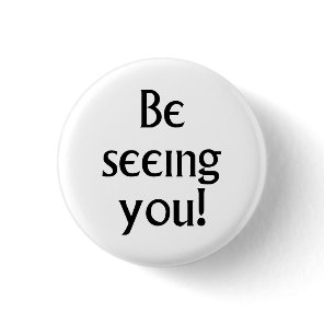 Be Seeing You black text Prisoner motto Button
