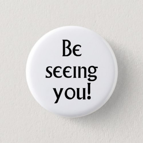 Be Seeing You black text Prisoner motto Button