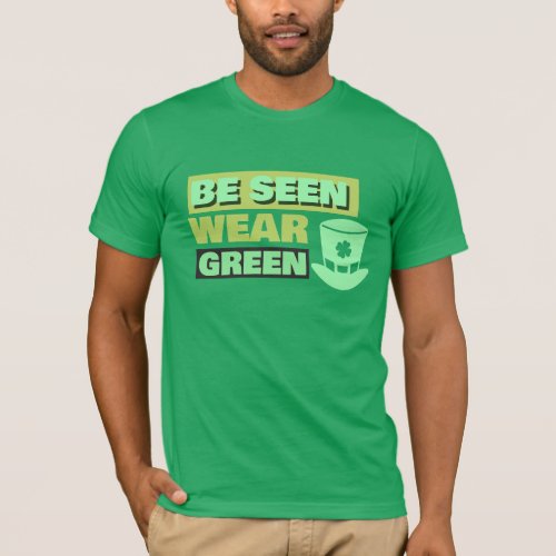 Be Seen Wear Green St Patricks Day T_Shirt