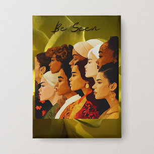 "Be Seen" Women's History Month  Button