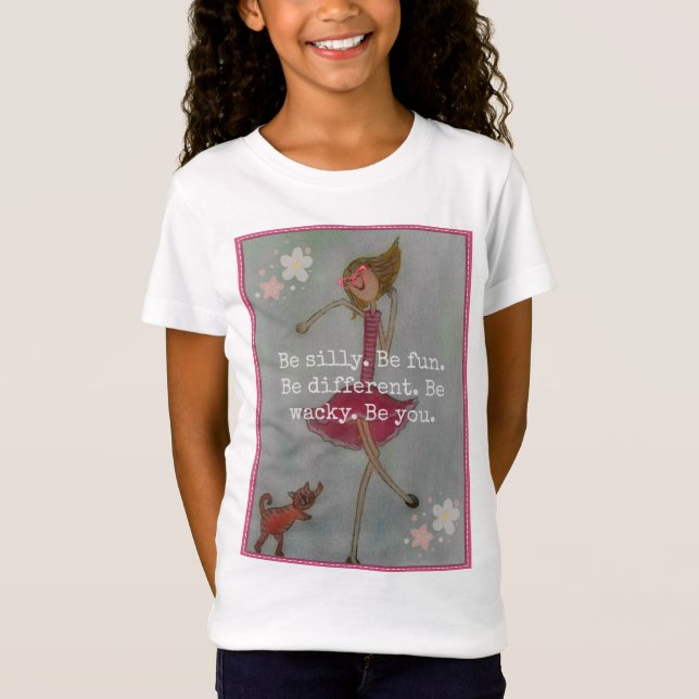 Be silly. Be fun. Be different. Be wacky. Be you. T-Shirt (Front)