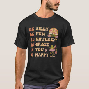 Be Silly Be Fun Groovy Quote Retro Hippie Sun and T-Shirt