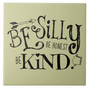 Be Silly, Be Honest, Be Kind Ceramic Tile