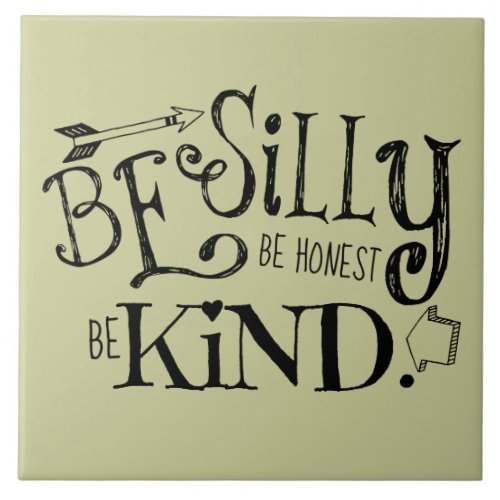 Be Silly Be Honest Be Kind Ceramic Tile