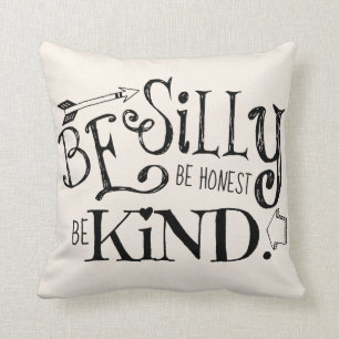Be Silly, Be Honest, Be Kind Throw Pillow