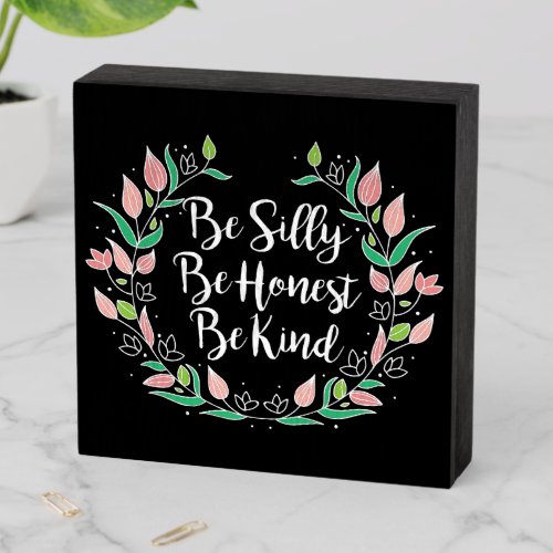 Be Silly Be Honest Be Kind Wooden Box Sign