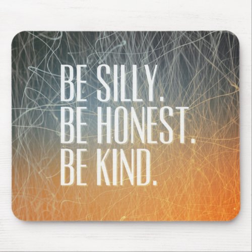 Be Silly Be Honest _ Motivational Quote Mouse Pad