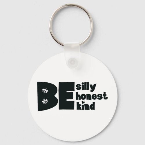 Be Silly Honest Kind Inspirational Keychain