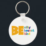 Be Silly Honest Kind Inspirational Keychain<br><div class="desc">Fun colourful 'Be silly honest and kind' inspirational quote keychain is a perfect way to help never misplace keys again! It would make a great gift for a family member or friend. Designed by Thisisnotme©</div>