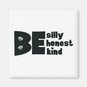Be Silly Honest Kind Inspirational Magnet