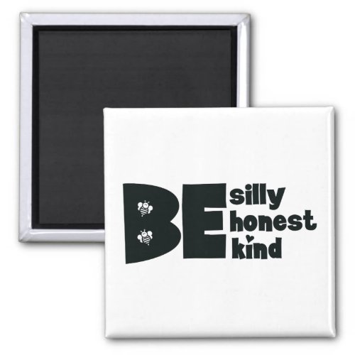 Be Silly Honest Kind Inspirational Magnet