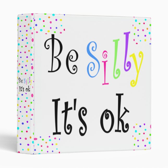 Be Silly It's Ok! 3 Ring Binder (Front/Spine)