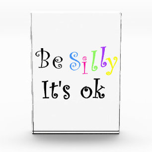 Be Silly It's ok !-Acrylic Block Award