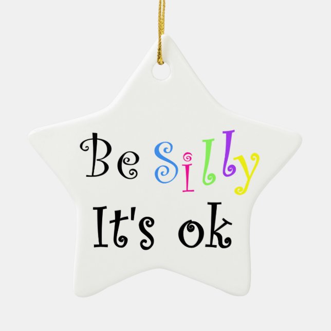 Be Silly It's ok-ornament Ceramic Ornament (Front)