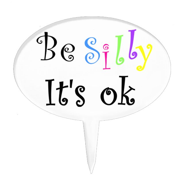 Be Silly it's ok-Oval Cake Pick (Front)