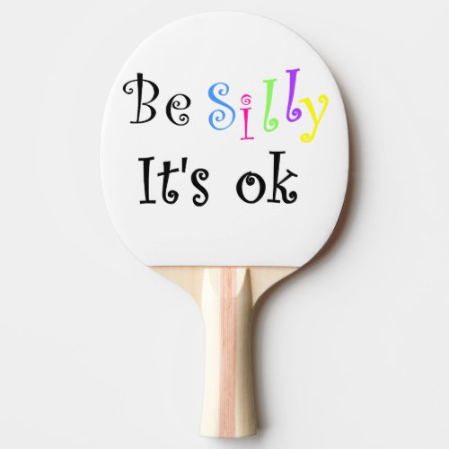 Be Silly Its Ok_ping pong paddle