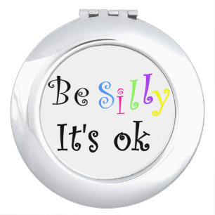 Be Silly It's Ok-round compact mirror