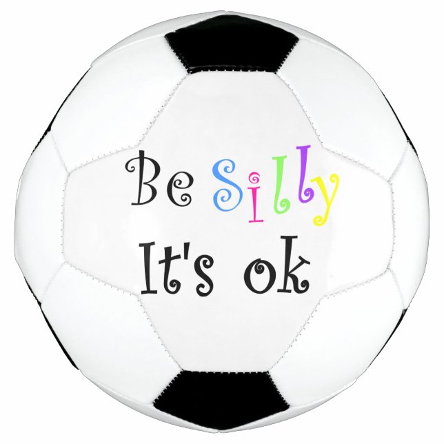 Be Silly It's Ok-soccer ball (Front)