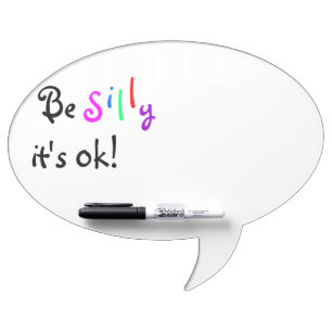 Be Silly it's ok-Speech bubble Dry Erase Board