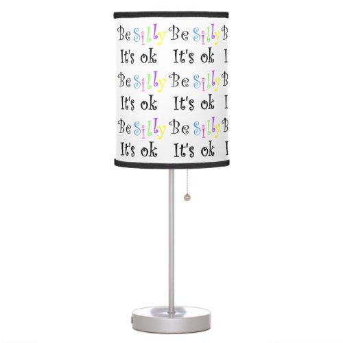 Be Silly Its Ok_table lamp