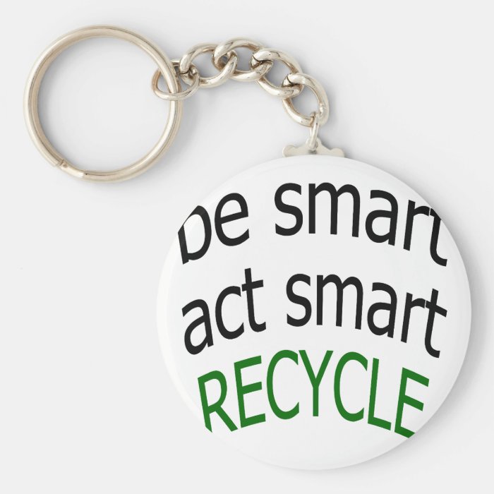 Be Smart Act Smart Recycle Key Chains