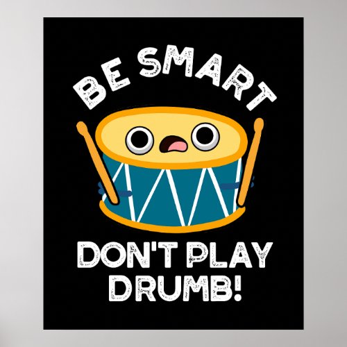 Be Smart Dont Play Drumb Funny Drum Pun Dark BG Poster
