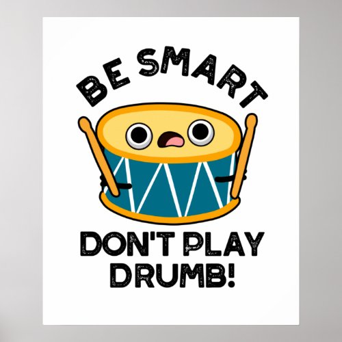 Be Smart Dont Play Drumb Funny Drum Pun  Poster