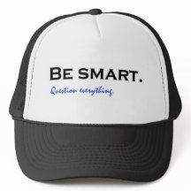 Be smart. Question everything