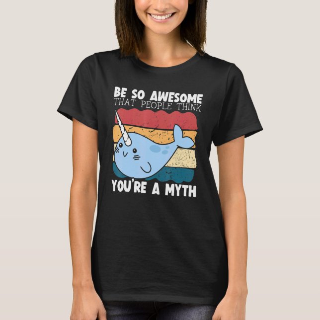 Be So Awesome That People Think You're A Myth Narw T-Shirt (Front)